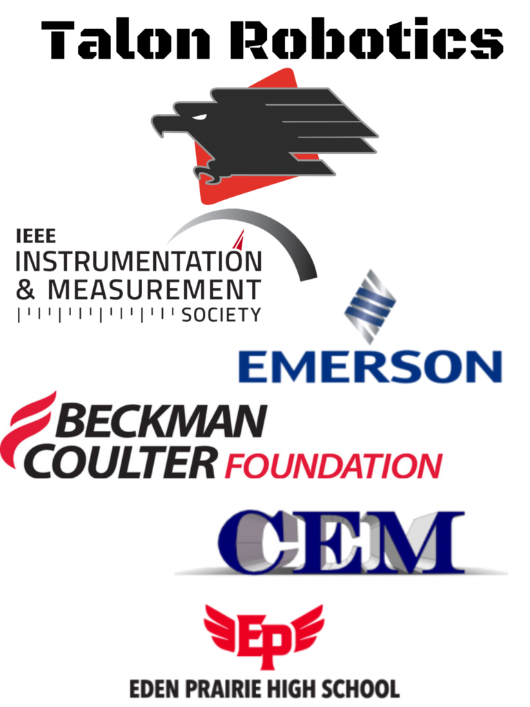 Talon Robotics is sponsored by:
IEE Instrumentation & measurement Society
Emerson 
Beckman Coulter Foundation
CEM
Eden Prairie High School 